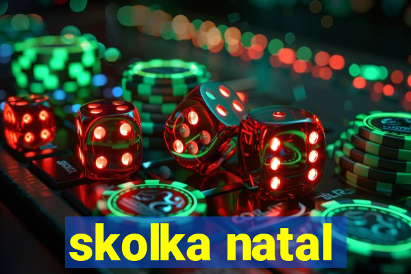 skolka natal